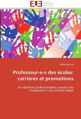 Cover for Céline Delcroix · Professeur-e-s Des Écoles: Carrières et Promotions: Les Identités Professionnelles Sexuées Des Enseignant-e-s Du Premier Degré (Paperback Book) [French edition] (2018)
