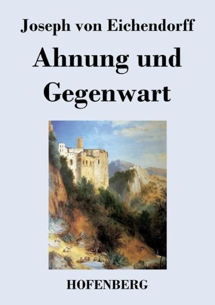 Cover for Joseph Von Eichendorff · Ahnung Und Gegenwart (Taschenbuch) (2016)