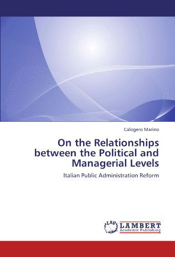 Cover for Calogero Marino · On the Relationships Between the Political and Managerial Levels: Italian Public Administration Reform (Paperback Book) (2011)