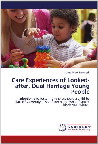 Cover for Ufoo-vicky Lambeth · Care Experiences of Looked-after, Dual Heritage Young People: in Adoption and Fostering Where Should a Child Be Placed? Currently It is Skin Deep, but What if You're Black and White? (Paperback Bog) (2012)