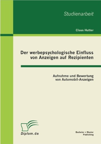 Der werbepsychologische Einfluss von Anzeigen auf Rezipienten: Aufnahme und Bewertung von Automobil-Anzeigen - Claus Hutter - Books - Bachelor + Master Publishing - 9783863410292 - February 21, 2011