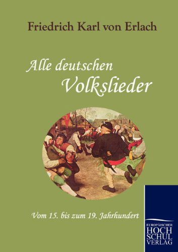 Alle Deutschen Volkslieder - Friedrich Karl Von Erlach - Books - Europäischer Hochschulverlag GmbH & Co.  - 9783867412292 - March 8, 2010