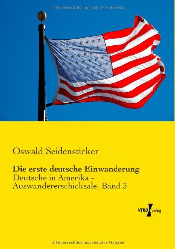 Cover for Oswald Seidensticker · Die erste deutsche Einwanderung: Deutsche in Amerika - Auswandererschicksale, Band 3 (Paperback Book) [German edition] (2019)