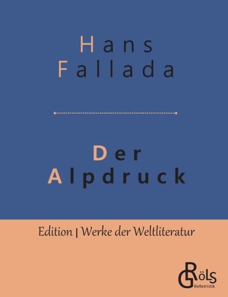 Der Alpdruck: Roman - Hans Fallada - Bøger - Grols Verlag - 9783966371292 - 15. maj 2019