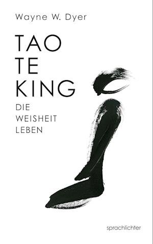 Tao Te King - Wayne W. Dyer - Kirjat - Sprachlichter Verlag - 9783981949292 - sunnuntai 1. maaliskuuta 2020