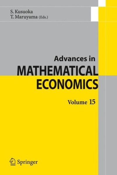 Advances in Mathematical Economics Volume 15 - Advances in Mathematical Economics - Shigeo Kusuoka - Books - Springer Verlag, Japan - 9784431539292 - July 23, 2011