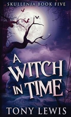 Cover for Tony Lewis · A Witch in Time : 5 (Hardcover bog) (2022)