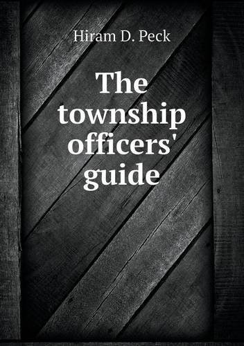 Cover for Hiram D. Peck · The Township Officers' Guide (Paperback Book) (2013)
