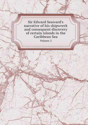 Cover for Jane Porter · Sir Edward Seaward's Narrative of His Shipwreck and Consequent Discovery of Certain Islands in the Caribbean Sea Volume 2 (Paperback Book) (2013)