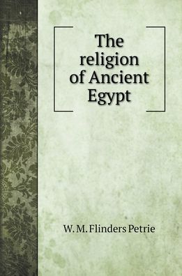 Cover for W M Flinders Petrie · The religion of Ancient Egypt (Hardcover Book) (2022)