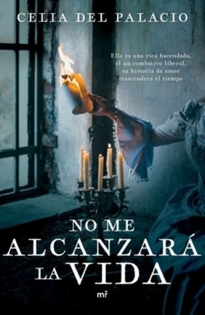 No Me Alcanzara La Vida - Celia Del Palacio - Books - Planeta Publishing - 9786070781292 - April 12, 2022