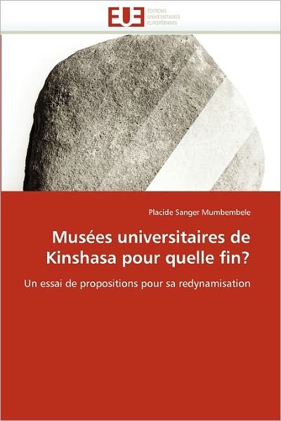 Cover for Placide Sanger Mumbembele · Musées Universitaires De Kinshasa Pour Quelle Fin?: Un Essai De Propositions Pour Sa Redynamisation (Pocketbok) [French edition] (2018)