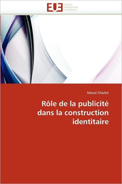 Cover for Manel Charbti · Rôle De La Publicité Dans La Construction Identitaire (Paperback Book) [French edition] (2018)