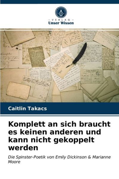 Cover for Caitlin Takacs · Komplett an sich braucht es keinen anderen und kann nicht gekoppelt werden (Paperback Book) (2021)