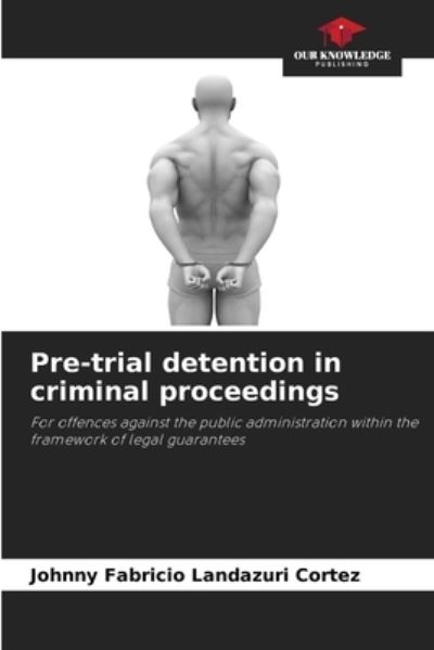 Cover for Johnny Fabricio Landazuri Cortez · Pre-trial detention in criminal proceedings (Paperback Book) (2021)