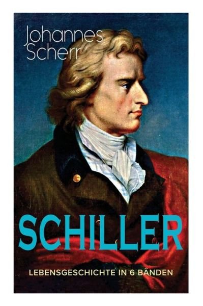 Cover for Johannes Scherr · SCHILLER - Lebensgeschichte in 6 Banden (Taschenbuch) (2018)