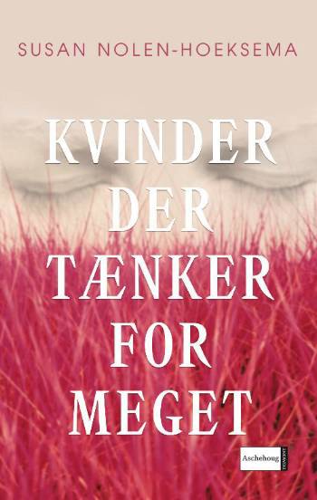 Cover for Susan Nolen-Hoeksema · Kvinder der tænker for meget (Sewn Spine Book) [5th edition] (2006)