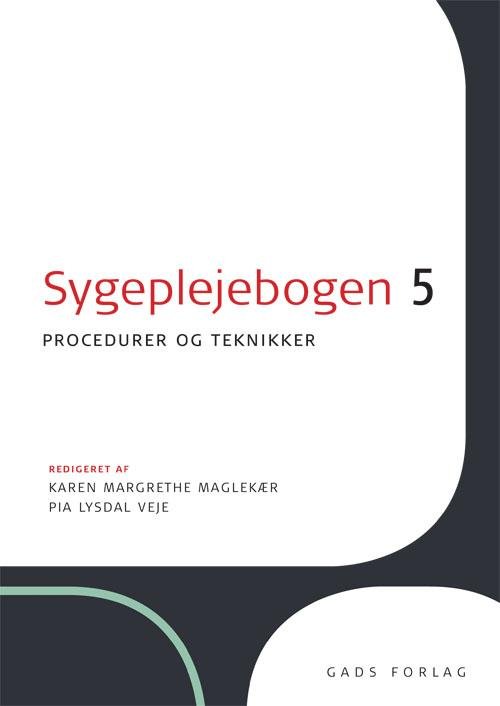 Sygeplejebogen 5 - Redigeret af: Karen Margrethe Maglekær og Pia Lysdal Veje - Bøger - Gads Forlag - 9788712050292 - 9. juni 2015