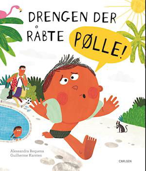 Drengen der råbte pølle! - Alessandra Requena - Bøger - CARLSEN - 9788727025292 - 1. august 2023