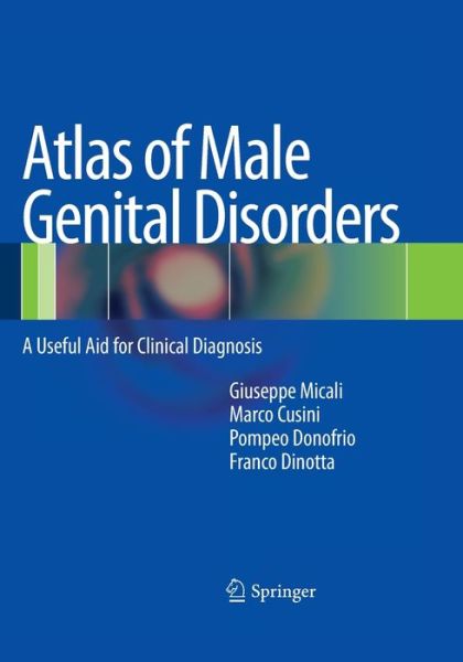 Atlas of Male Genital Disorders: A Useful Aid for Clinical Diagnosis - Marco Cusini - Books - Springer Verlag - 9788847039292 - August 23, 2016