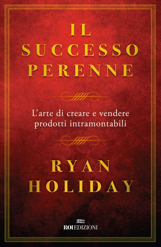 Cover for Ryan Holiday · Il Successo Perenne. L'arte Di Creare E Vendere Prodotti Intramontabili (Bog)