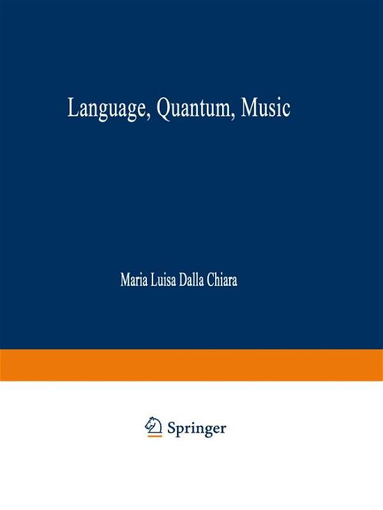 Maria Luisa Chiara · Language, Quantum, Music - Synthese Library (Pocketbok) [Softcover reprint of hardcover 1st ed. 1999 edition] (2010)