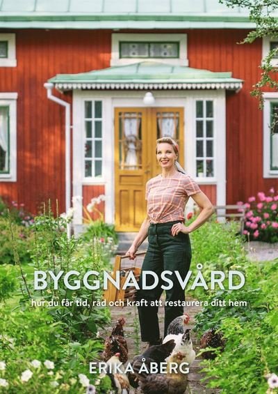 Cover for Erika Åberg · Byggnadsvård : hur du får tid, råd och kraft att restaurera ditt hem (Indbundet Bog) (2021)