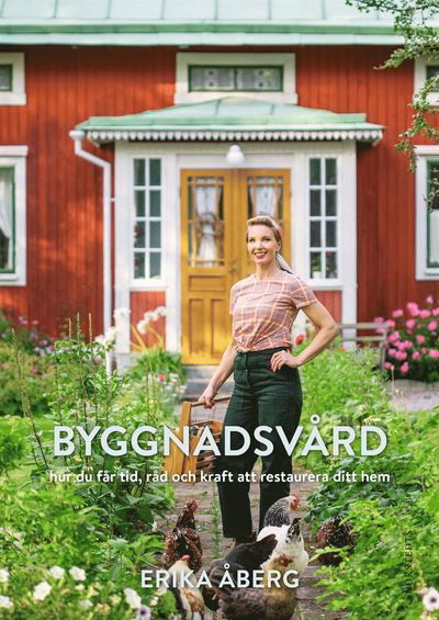 Byggnadsvård : hur du får tid, råd och kraft att restaurera ditt hem - Erika Åberg - Books - Norstedts - 9789113096292 - January 13, 2021