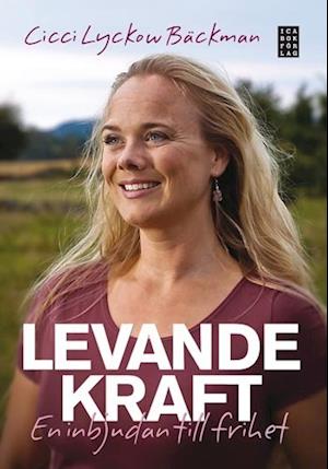 Cover for Cicci Lyckow-Bäckman · Levande kraft : en inbjudan till frihet (Hardcover Book) (2008)