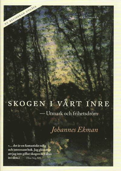 Skogen i vårt inre : utmark och frihetsdröm - Ekman Johannes - Books - Carlsson Bokförlag - 9789173313292 - August 23, 2010