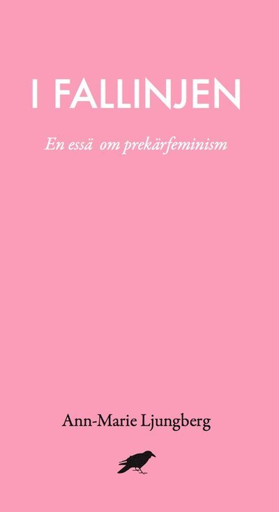 Cover for Ann-Marie Ljungberg · I fallinjen : En essä om prekärfeminism (Book) (2015)