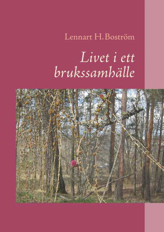 Cover for Lennart H. Boström · Livet i ett brukssamhälle : Livet i ett brukssamhälle (Hardcover Book) (2018)