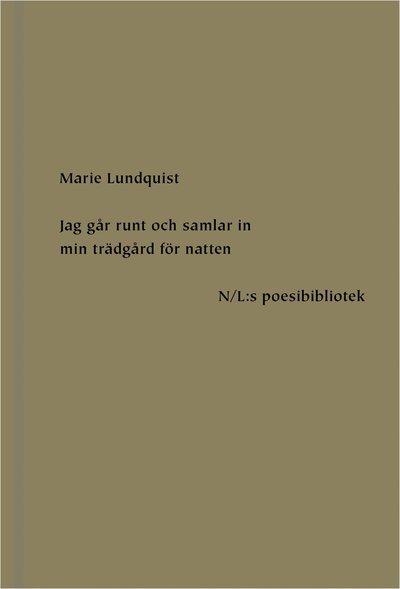 Cover for Marie Lundquist · N/L:s poesibibliotek: Jag går runt och samlar in min trädgård för natten (Bound Book) (2019)