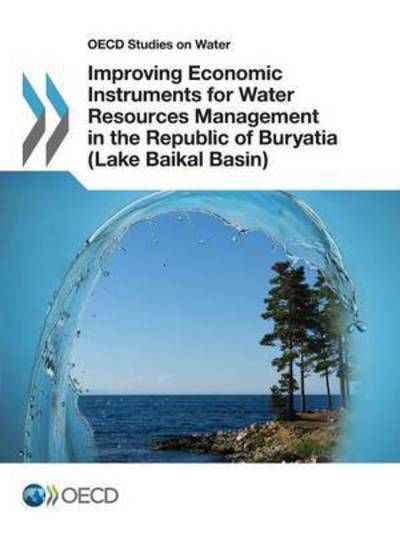 Improving economic instruments for water resources management in the Republic of Buryatia (Lake Baikal Basin) - Organisation for Economic Co-operation and Development - Kirjat - Organization for Economic Co-operation a - 9789264266292 - torstai 1. joulukuuta 2016