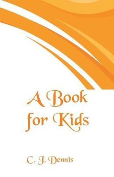 A Book for Kids - C J Dennis - Books - Alpha Editions - 9789352970292 - March 10, 2018