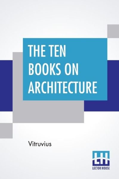 The Ten Books On Architecture - Vitruvius - Books - Lector House - 9789353449292 - July 8, 2019