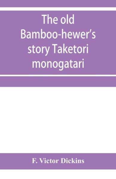 Cover for F Victor Dickins · The old bamboo-hewer's story Taketori monogatari (Paperback Book) (2020)