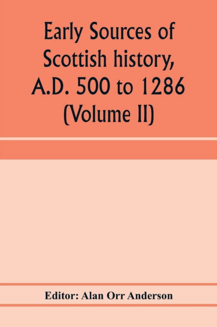 Early sources of Scottish history, A.D. 500 to 1286 (Volume II) - Alan Orr Anderson - Boeken - Alpha Edition - 9789353973292 - 20 januari 2020