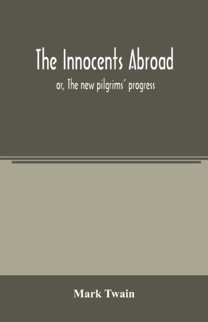 The innocents abroad - Mark Twain - Książki - Alpha Edition - 9789354004292 - 10 marca 2020