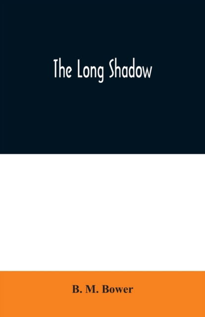 The Long Shadow - B M Bower - Livros - Alpha Edition - 9789354020292 - 25 de junho de 2020