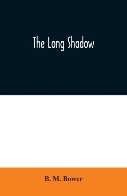 The Long Shadow - B M Bower - Books - Alpha Edition - 9789354020292 - June 25, 2020