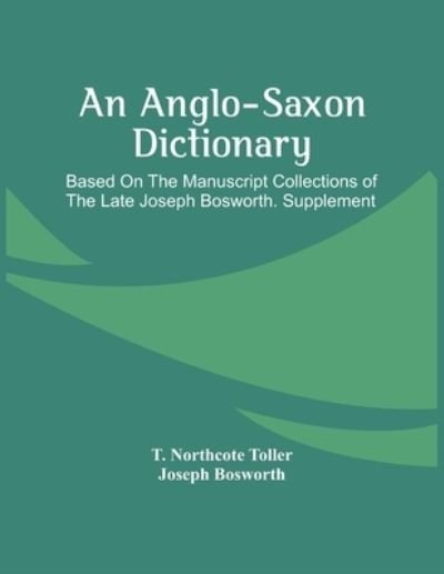 An Anglo-Saxon Dictionary - T Northcote Toller - Books - Alpha Edition - 9789354442292 - February 26, 2021