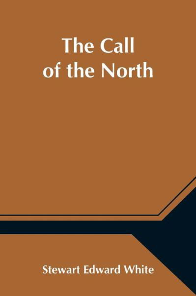 Cover for Stewart Edward White · The Call of the North (Paperback Bog) (2021)