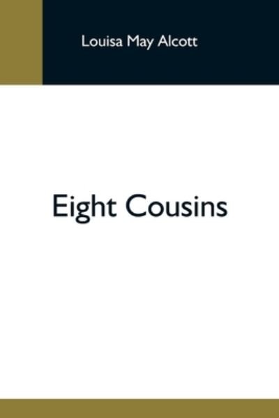 Eight Cousins - Louisa May Alcott - Bøger - Alpha Edition - 9789354596292 - 20. maj 2021