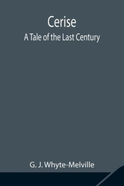 Cover for G J Whyte-Melville · Cerise; A Tale of the Last Century (Paperback Book) (2021)