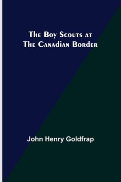 Cover for John Henry Goldfrap · The Boy Scouts at the Canadian Border (Paperback Book) (2022)