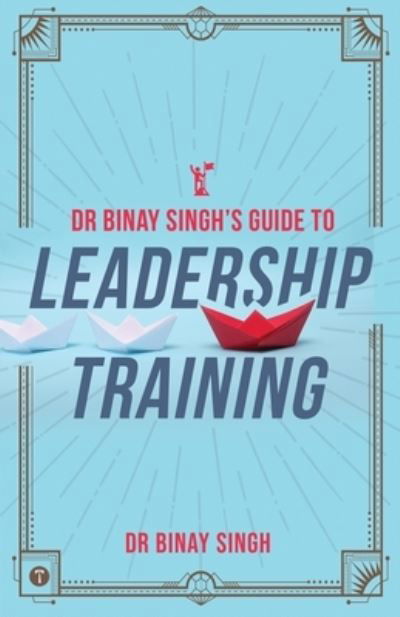 Cover for Dr Binay Singh · Dr Binay Singh?s Guide to Leadership Training (Pocketbok) (2021)