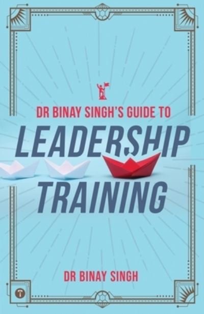 Cover for Dr Binay Singh · Dr Binay Singh?s Guide to Leadership Training (Taschenbuch) (2021)