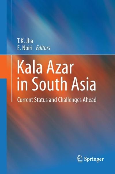 Cover for T K Jha · Kala Azar in South Asia: Current Status and Challenges Ahead (Paperback Book) [2011 edition] (2014)
