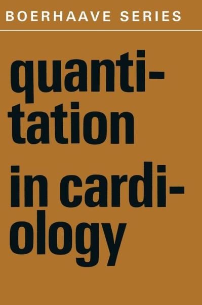 Quantitation in Cardiology - Boerhaave Series for Postgraduate Medical Education - H a Snellen - Livres - Springer - 9789401029292 - 9 octobre 2011